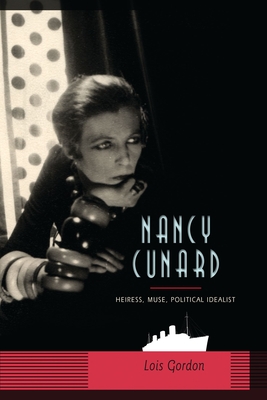 Nancy Cunard: Heiress, Muse, Political Idealist - Gordon, Lois G