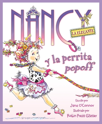 Nancy La Elegante y La Perrita Popoff: Fancy Nancy and the Posh Puppy (Spanish Edition) - O'Connor, Jane, and Glasser, Robin Preiss (Illustrator)