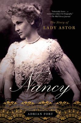 Nancy: The Story of Lady Astor - Fort, Adrian