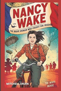 Nancy Wake: The Brave Woman Who Fought for Freedom