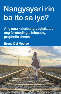 Nangyayari rin ba ito sa iyo? Ang mga kakaibang pagkakataon, ang forebodings, telepathy, prophetic dreams. - Medico, Bruno del