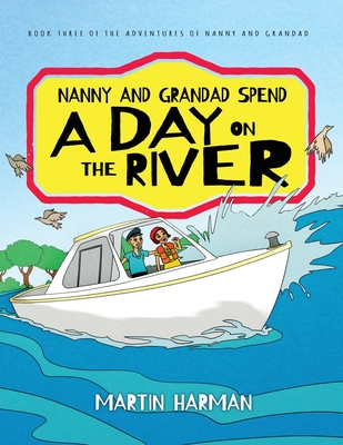 Nanny and Grandad Spend a Day on the River: The Nanny & Grandad Adventures - Harman, Martin