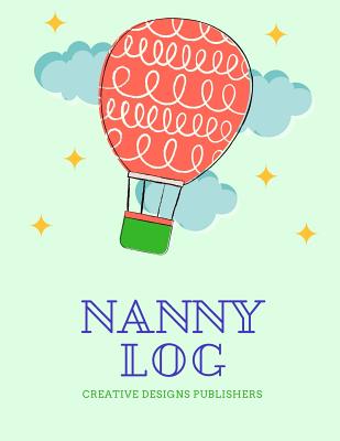 Nanny Logbook: Extra Large - Captures meals, diapering, activities, mood, special care, concerns and note to parent - Publishers, Creative Designs