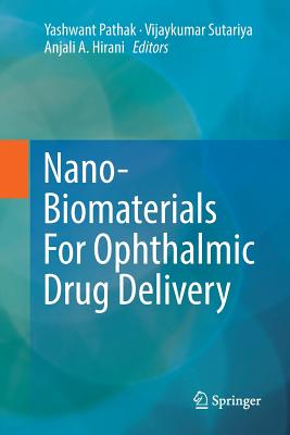 Nano-Biomaterials for Ophthalmic Drug Delivery - Pathak, Yashwant, Dr. (Editor), and Sutariya, Vijaykumar (Editor), and Hirani, Anjali A (Editor)