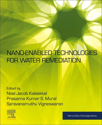 Nano-Enabled Technologies for Water Remediation - Kaleekkal, Noel Jacob (Editor), and Mural, Prasanna Kumar S (Editor), and Vigneswaran, Saravanamuthu (Editor)