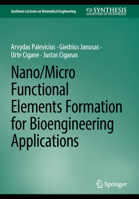 Nano/Micro Functional Elements Formation for Bioengineering Applications - Palevicius, Arvydas, and Janusas, Giedrius, and Cigane, Urte