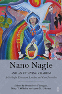 Nano Nagle and an Evolving Charism: A Guide for Educators, Leaders and Care-Providers