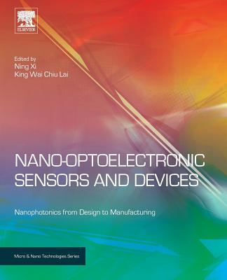 Nano Optoelectronic Sensors and Devices: Nanophotonics from Design to Manufacturing - XI, Ning, and Lai, King