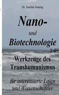 Nano- und Biotechnologie: Werkzeuge des Transhumanismus - f?r interessierte Laien und Wissenschaftler