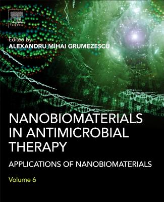 Nanobiomaterials in Antimicrobial Therapy: Applications of Nanobiomaterials - Grumezescu, Alexandru (Editor)