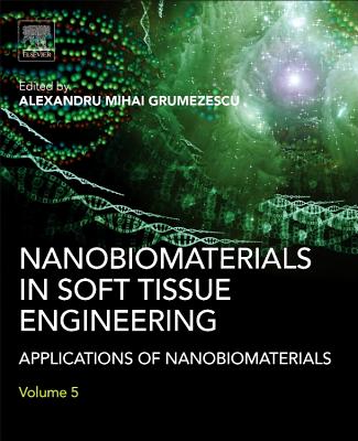 Nanobiomaterials in Soft Tissue Engineering: Applications of Nanobiomaterials - Grumezescu, Alexandru (Editor)