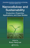Nanocellulose and Sustainability: Production, Properties, Applications, and Case Studies