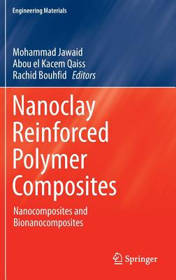 Nanoclay Reinforced Polymer Composites: Nanocomposites and Bionanocomposites - Jawaid, Mohammad (Editor), and Qaiss, Abou El Kacem (Editor), and Bouhfid, Rachid (Editor)