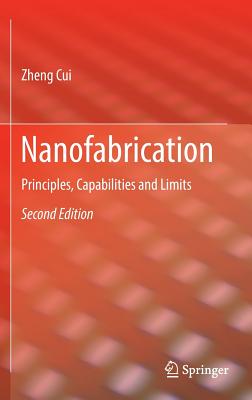 Nanofabrication: Principles, Capabilities and Limits - Cui, Zheng