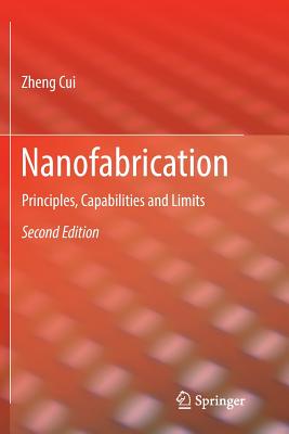 Nanofabrication: Principles, Capabilities and Limits - Cui, Zheng
