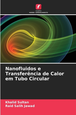 Nanofluidos e Transfer?ncia de Calor em Tubo Circular - Sultan, Khalid, and Salih Jawad, Raid