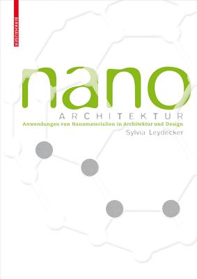 Nanomaterialien: In Architektur, Innenarchitektur Und Design - Leydecker, Sylvia, and Kroto, Harold (Preface by), and Veith, Michael (Preface by)