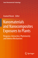 Nanomaterials and Nanocomposites Exposures to Plants: Response, Interaction, Phytotoxicity and Defense Mechanisms