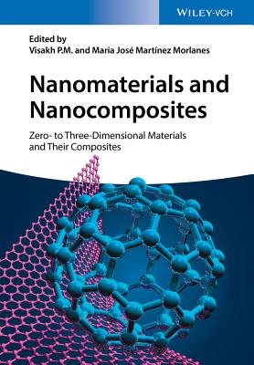 Nanomaterials and Nanocomposites: Zero- to Three-Dimensional Materials and Their Composites - P. M., Visakh, and Morlanes, Mara Jos Martnez