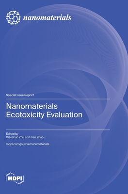 Nanomaterials Ecotoxicity Evaluation - Zhu, Xiaoshan (Guest editor), and Zhao, Jian (Guest editor)