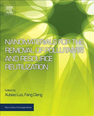 Nanomaterials for the Removal of Pollutants and Resource Reutilization - Luo, Xubiao, Ph.D (Editor), and Deng, Fang (Editor)