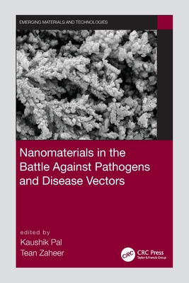 Nanomaterials in the Battle Against Pathogens and Disease Vectors - Pal, Kaushik (Editor), and Zaheer, Tean (Editor)