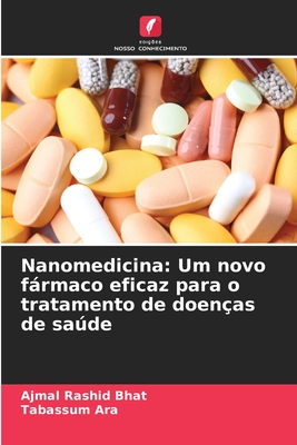 Nanomedicina: Um novo frmaco eficaz para o tratamento de doen?as de sade - Bhat, Ajmal Rashid, and Ara, Tabassum