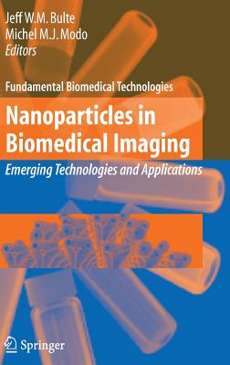 Nanoparticles in Biomedical Imaging: Emerging Technologies and Applications - Bulte, Jeff W M (Editor), and Modo, Michel (Editor)