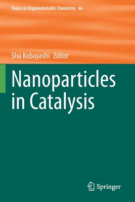 Nanoparticles in Catalysis - Kobayashi, Shu (Editor)