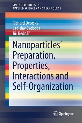 Nanoparticles' Preparation, Properties, Interactions and Self-Organization - Dvorsky, Richard, and Svoboda, Ladislav, and Bednr, Jir