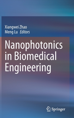 Nanophotonics in Biomedical Engineering - Zhao, Xiangwei (Editor), and Lu, Meng (Editor)