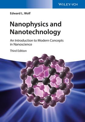 Nanophysics and Nanotechnology: An Introduction to Modern Concepts in Nanoscience - Wolf, Edward L