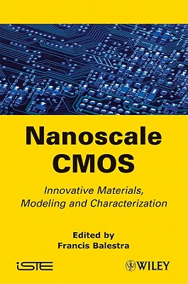 Nanoscale CMOS: Innovative Materials, Modeling and Characterization - Balestra, Francis (Editor)
