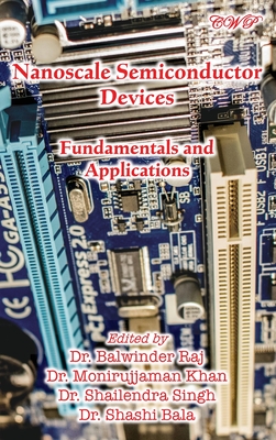 Nanoscale Semiconductor Devices: Fundamentals and Applications - Raj, Balwinder (Editor), and Khan, Monirujjaman (Editor), and Singh, Shailendra (Editor)