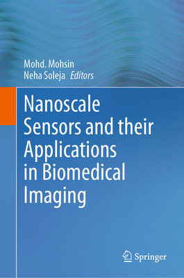 Nanoscale Sensors and their Applications in Biomedical Imaging - Mohsin, Mohd. (Editor), and Soleja, Neha (Editor)