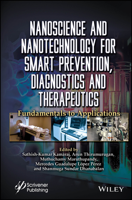 Nanoscience and Nanotechnology for Smart Prevention, Diagnostics and Therapeutics: Fundamentals to Applications - Kamaraj, Sathish-Kumar (Editor), and Thirumurugan, Arun (Editor), and Maruthupandy, Muthuchamy (Editor)