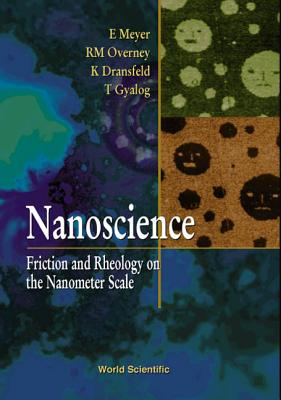 Nanoscience: Friction and Rheology on the Nanometer Scale - Meyer, Ernst (Editor), and Gyalog, Tibor (Editor), and Overney, Rene M (Editor)