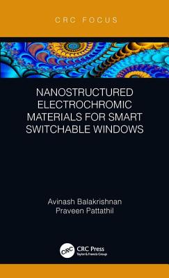 Nanostructured Electrochromic Materials for Smart Switchable Windows - Balakrishnan, Avinash, and Pattathil, Praveen