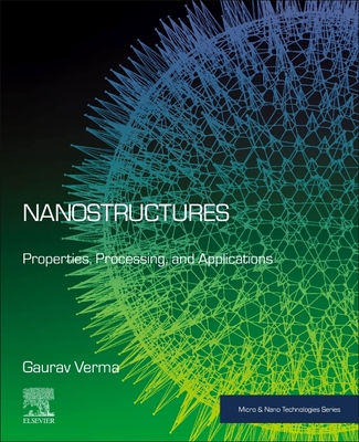 Nanostructures: Properties, Processing, and Applications - Verma, Gaurav