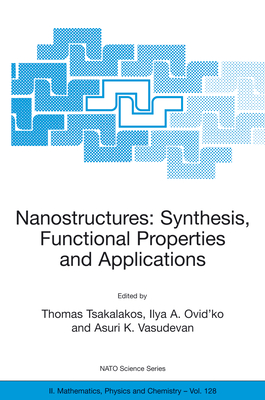 Nanostructures: Synthesis, Functional Properties and Applications - Tsakalakos, Thomas (Editor), and Ovid'ko, Ilya a (Editor), and Vasudevan, Asuri K (Editor)