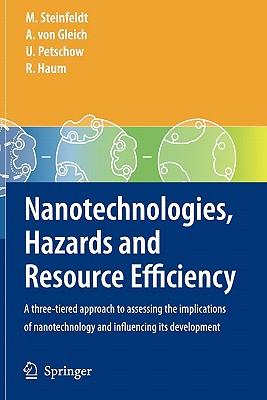 Nanotechnologies, Hazards and Resource Efficiency: A Three-Tiered Approach to Assessing the Implications of Nanotechnology and Influencing its Development - Steinfeldt, Michael, and Gleich, Arnim, and Petschow, Ulrich