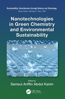Nanotechnologies in Green Chemistry and Environmental Sustainability - Abdul Karim, Samsul Ariffin (Editor)