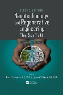 Nanotechnology and Regenerative Engineering: The Scaffold, Second Edition - Laurencin, Cato T (Editor), and Nair, Lakshmi S (Editor)