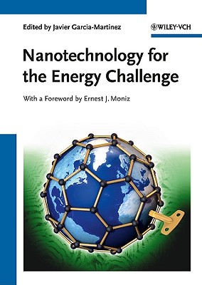Nanotechnology for the Energy Challenge - Garcia-Martinez, Javier (Editor), and Moniz, Ernest J (Foreword by)