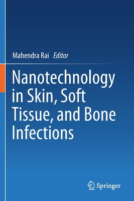 Nanotechnology in Skin, Soft Tissue, and Bone Infections - Rai, Mahendra (Editor)