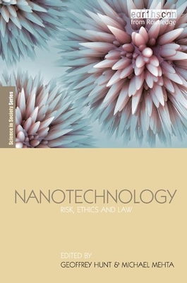 Nanotechnology: Risk, Ethics and Law - Hunt, Geoffrey, Dr. (Editor), and Mehta, Michael (Editor)