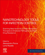 Nanotechnology Tools for Infection Control: Scanning New Horizons on Next-Generation Therapies to Eradicate Pathogens and Fight Drug Resistance