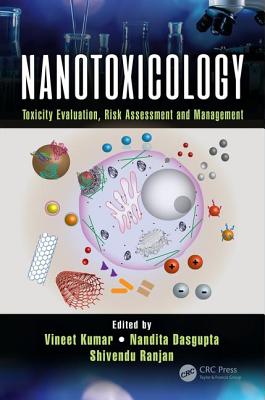 Nanotoxicology: Toxicity Evaluation, Risk Assessment and Management - Kumar, Vineet (Editor), and Dasgupta, Nandita (Editor), and Ranjan, Shivendu (Editor)