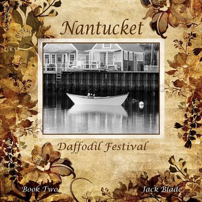 Nantucket Daffodil Festival - Blade, Jack, and Bartlett, T C (Designer), and Stiber, Willa (Editor)