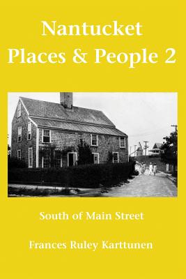 Nantucket Places and People 2: South of Main Street - Karttunen, Frances Ruley